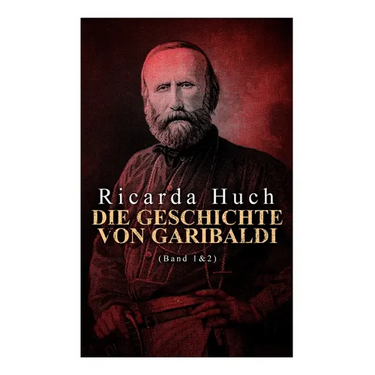 Die Geschichte von Garibaldi (Band 1&2): Die Verteidigung Roms & Der Kampf um Rom