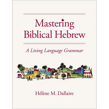 Mastering Biblical Hebrew: A Living Language Grammar