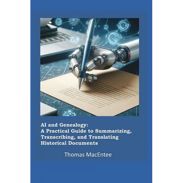 AI and Genealogy: A Practical Guide to Summarizing, Transcribing, and Translating Historical Documents