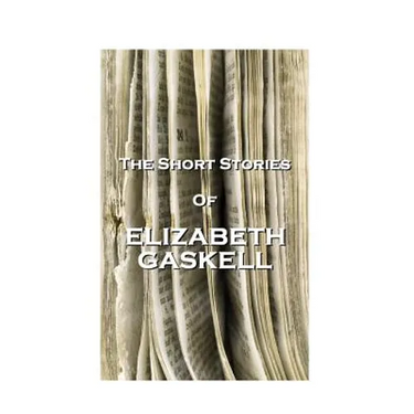 The Short Stories Of Elizabeth Gaskell