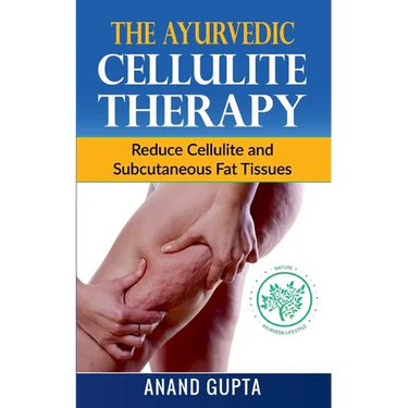 The Ayurvedic Cellulite Therapy: Reduce Cellulite and Subcutaneous Fat Tissues