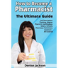 How to Become a Pharmacist The Ultimate Guide Job Description, Training, Degree, Pharm D, Certification, Salary, Schools, Pharmacy Tech, Technician, A