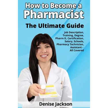 How to Become a Pharmacist The Ultimate Guide Job Description, Training, Degree, Pharm D, Certification, Salary, Schools, Pharmacy Tech, Technician, A