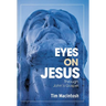 Eyes on Jesus: Through John's Gospel
