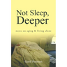 Not Sleep, Deeper: Notes on Aging & Living Alone