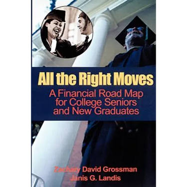 All the Right Moves: A Financial Road Map for the College Senior and New Graduate