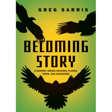 Becoming Story: A Journey Among Seasons, Places, Trees, and Ancestors