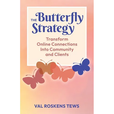 The Butterfly Strategy: Transform Online Connections Into Community and Clients