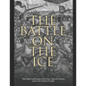 The Battle on the Ice: The History and Legacy of the Slavs' Decisive Victory Against the Teutonic Knights