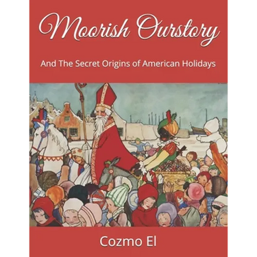 Moorish Ourstory: And The Secret Origins of American Holidays