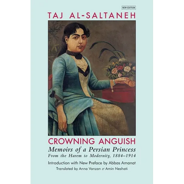 Crowning Anguish: Memoirs of a Persian Princess from the Harem to Modernity, 1884-1914