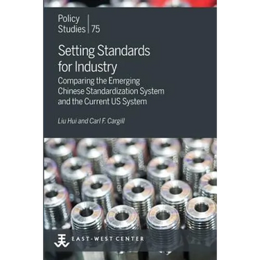 Setting Standards for Industry: Comparing the Emerging Chinese Standardization System and the Current US System