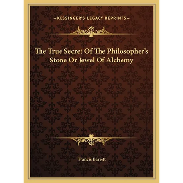 The True Secret Of The Philosopher's Stone Or Jewel Of Alchemy