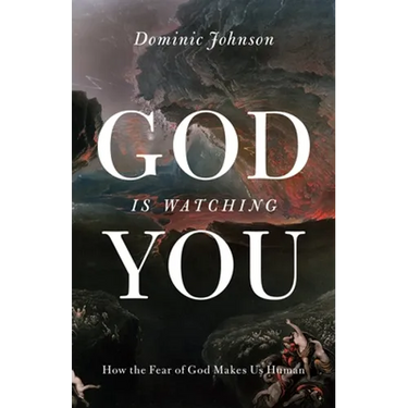 God Is Watching You: How the Fear of God Makes Us Human