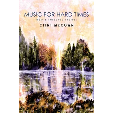 Music for Hard Times: New & Selected Stories