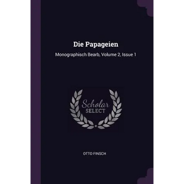 Die Papageien: Monographisch Bearb, Volume 2, Issue 1
