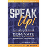 Speak Up!: The Ultimate Guide to Dominate in the Speaking Industry