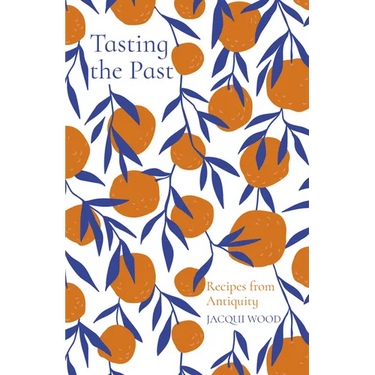 Tasting the Past: Recipes from Antiquity