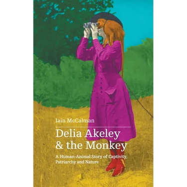 Delia Akeley and the Monkey: A Human-Animal Story of Captivity, Patriarchy and Nature