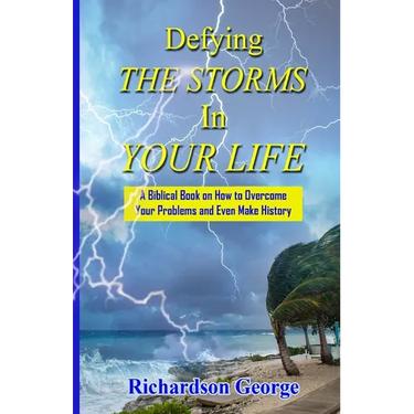 Defying the Storms in Your Life: How to overcome the problems in your life and even make history