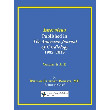 Interviews Published in The American Journal of Cardiology 1982-2015: Volume 1, A-K