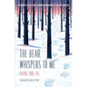 The Bear Whispers to Me: The Story of a Bear and a Boy