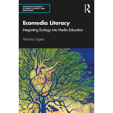 Ecomedia Literacy: Integrating Ecology Into Media Education