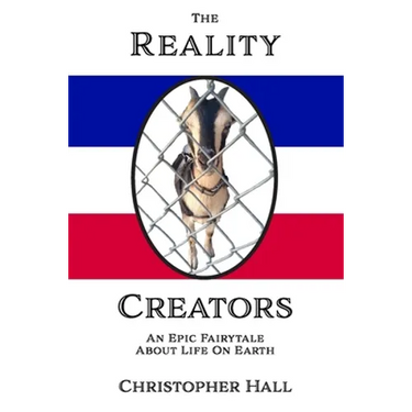 The Reality Creators: An Epic Fairytale About Life On Earth