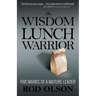 The Wisdom Lunch Warrior: Five Marks of a Mature Leader