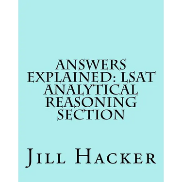 Answers Explained: LSAT Analytical Reasoning Section: Getting to the Answers for the Analytical Reasoning Section of the LSAT Practice Te