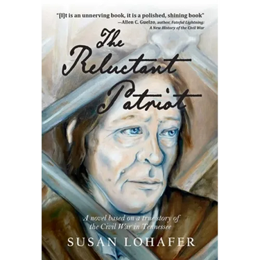 The Reluctant Patriot: A Novel Based on a True Story of the Civil War in Tennessee