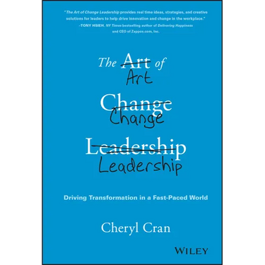 The Art of Change Leadership: Driving Transformation in a Fast-Paced World
