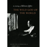 Wild God of the World Wild God of the World Wild God of the World: An Anthology of Robinson Jeffers an Anthology of Robinson Jeffers an Anthology of R