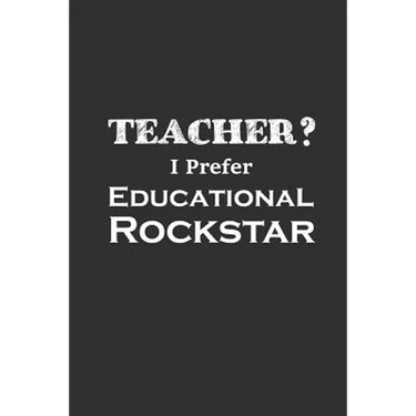 Teacher I Prefer Educational Rockstar: Funny Teacher Gifts