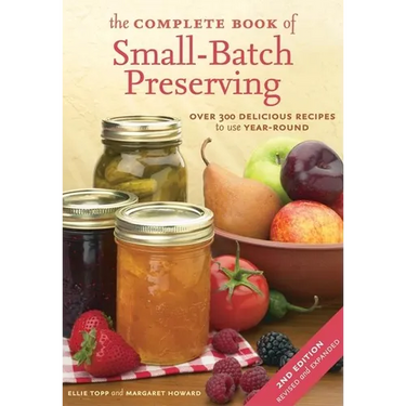 The Complete Book of Small-Batch Preserving: Over 300 Recipes to Use Year-Round