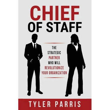Chief Of Staff: The Strategic Partner Who Will Revolutionize Your Organization