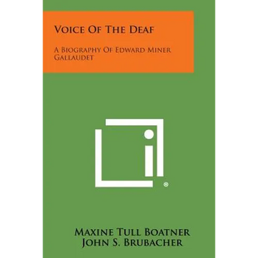 Voice Of The Deaf: A Biography Of Edward Miner Gallaudet