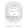The White Tablets of Melchizedek: The Codes of Truth