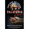 Where Calvinism goes Wrong!: For God so loved the World/Some?