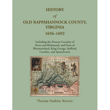 History of Old Rappahannock County, Virginia, 1656-1692, Including the present counties of Essex and Richmond, and parts of Westmoreland, King George,