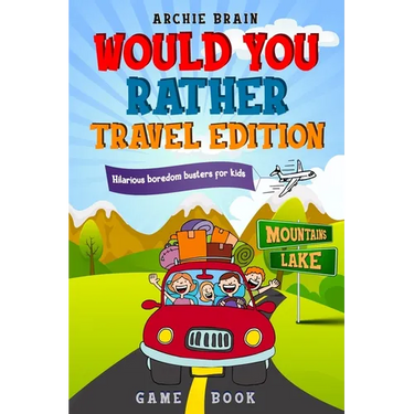 Would You Rather Game Book Travel Edition: Hilarious Plane, Car Game: Road Trip Activities For Kids & Teens