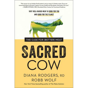Sacred Cow: The Case for (Better) Meat: Why Well-Raised Meat Is Good for You and Good for the Planet