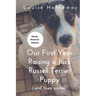 Our First Year Raising A Jack Russell Terrier (and then some)