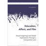 Education, Affect, and Film: Visual Imaginings and Global Explorations Through a Comparative Lens