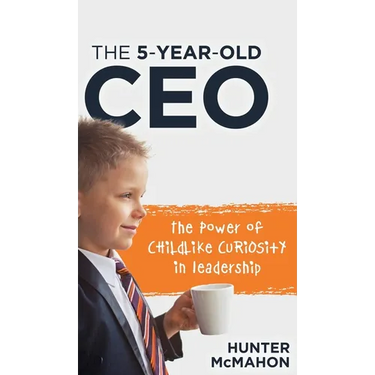 The 5-Year-Old CEO: The Power of Childlike Curiosity in Leadership