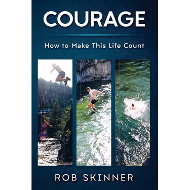 Courage: How To Make This Life Count