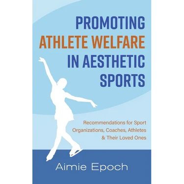 Promoting Athlete Welfare in Aesthetic Sports: Recommendations for Sport Organizations, Coaches, Athletes & Their Loved Ones