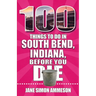 100 Things to Do in South Bend, Indiana, Before You Die