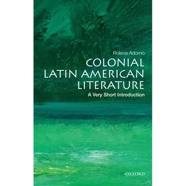 Colonial Latin American Literature: A Very Short Introduction