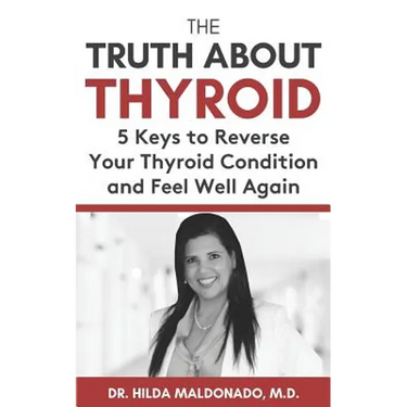 The Truth about Thyroid: 5 Keys to Reverse Your Thyroid Condition and Feel Well Again